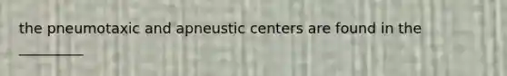 the pneumotaxic and apneustic centers are found in the _________