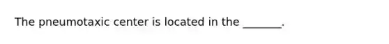 The pneumotaxic center is located in the _______.