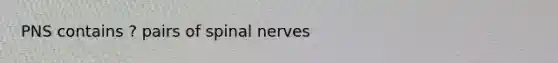 PNS contains ? pairs of spinal nerves