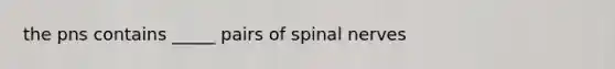 the pns contains _____ pairs of spinal nerves