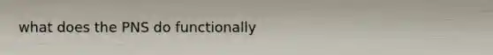 what does the PNS do functionally