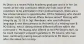 Po Dixon is a recent Police Academy graduate and is in her 1st month at her new command. While she finds most of her coworkers to be admirable in their professionalism, there are a few whose behavior is questionable. Of the following, who should PO Dixon notify the Internal Affairs Bureau about? Policing with Integrity pg. 31-33 A. Sgt. Rembeau, who used offensive language & was discourteous to the family of a missing teen B. PO Dulcey, who is dating several different officers within the command C. PO Huang, who offered to rent PO Dixon's SUV, so he could transport untaxed cigarettes D. PO Givens, who has been continually making sexual comments to PO Dixon, even after she asked him to stop