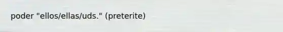 poder "ellos/ellas/uds." (preterite)