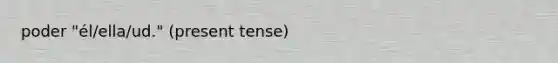 poder "él/ella/ud." (present tense)