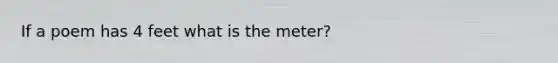 If a poem has 4 feet what is the meter?