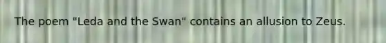 The poem "Leda and the Swan" contains an allusion to Zeus.