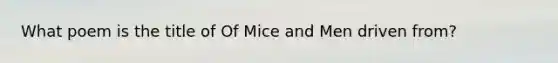 What poem is the title of Of Mice and Men driven from?