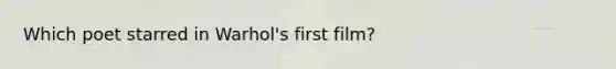Which poet starred in Warhol's first film?