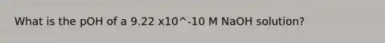 What is the pOH of a 9.22 x10^-10 M NaOH solution?