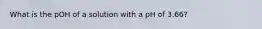 What is the pOH of a solution with a pH of 3.66?