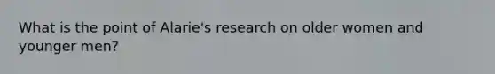 What is the point of Alarie's research on older women and younger men?