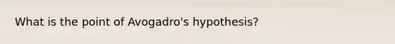 What is the point of Avogadro's hypothesis?