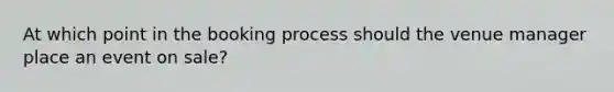 At which point in the booking process should the venue manager place an event on sale?