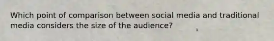 Which point of comparison between social media and traditional media considers the size of the audience?