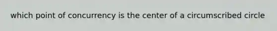 which point of concurrency is the center of a circumscribed circle