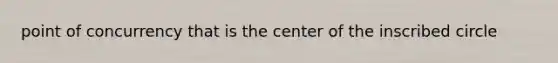 point of concurrency that is the center of the inscribed circle