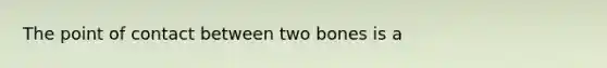 The point of contact between two bones is a