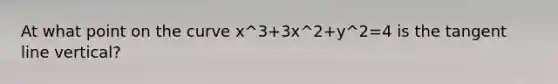 At what point on the curve x^3+3x^2+y^2=4 is the tangent line vertical?