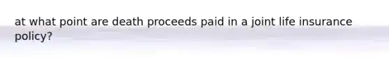 at what point are death proceeds paid in a joint life insurance policy?