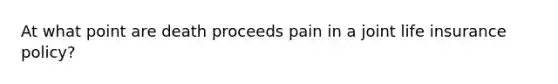 At what point are death proceeds pain in a joint life insurance policy?