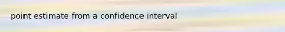 point estimate from a confidence interval