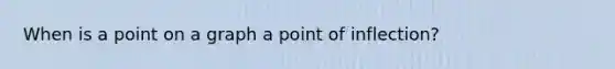 When is a point on a graph a point of inflection?