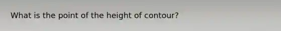 What is the point of the height of contour?