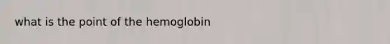 what is the point of the hemoglobin