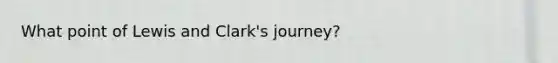 What point of Lewis and Clark's journey?