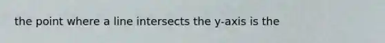 the point where a line intersects the y-axis is the