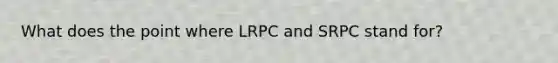 What does the point where LRPC and SRPC stand for?