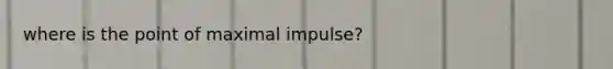 where is the point of maximal impulse?