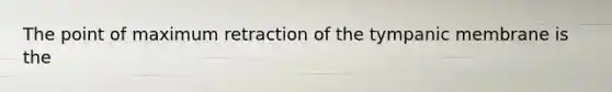 The point of maximum retraction of the tympanic membrane is the