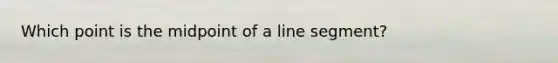 Which point is the midpoint of a <a href='https://www.questionai.com/knowledge/kVbf0hn6a3-line-segment' class='anchor-knowledge'>line segment</a>?