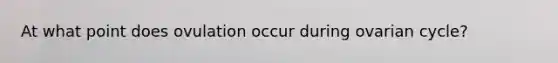 At what point does ovulation occur during ovarian cycle?