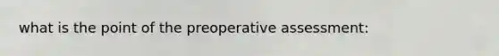 what is the point of the preoperative assessment: