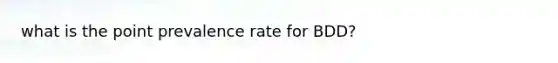 what is the point prevalence rate for BDD?