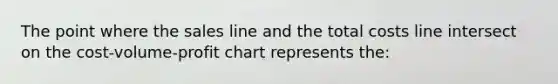 The point where the sales line and the total costs line intersect on the cost-volume-profit chart represents the: