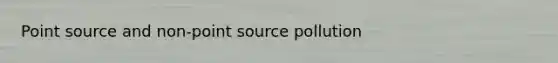 Point source and non-point source pollution