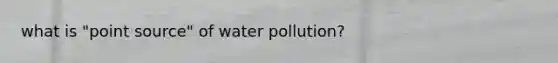 what is "point source" of water pollution?