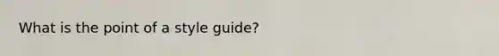 What is the point of a style guide?