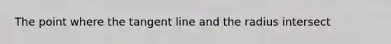 The point where the tangent line and the radius intersect