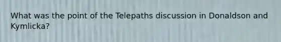 What was the point of the Telepaths discussion in Donaldson and Kymlicka?