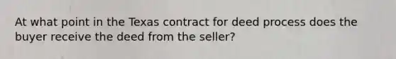 At what point in the Texas contract for deed process does the buyer receive the deed from the seller?