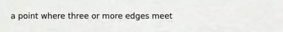 a point where three or more edges meet