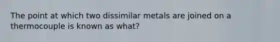 The point at which two dissimilar metals are joined on a thermocouple is known as what?