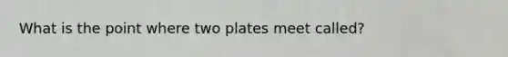 What is the point where two plates meet called?