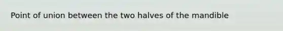 Point of union between the two halves of the mandible