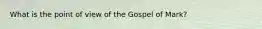 What is the point of view of the Gospel of Mark?