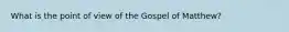 What is the point of view of the Gospel of Matthew?